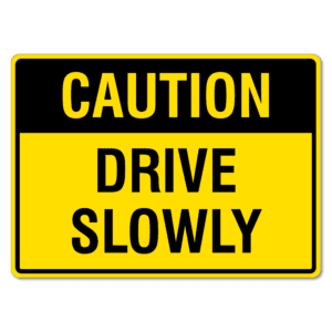 Caution Drive Slowly Sign