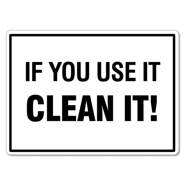 If You Use It Clean It! Sign