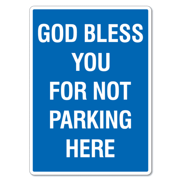 Parking Sign - God Bless You For Not Parking Here