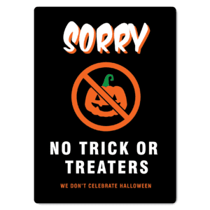 Sorry No Trick or Treaters, We Don't Celebrate Halloween Sign