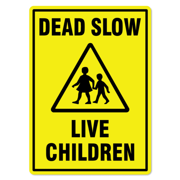 Child Safety Sign - Dead Slow Live Children - The Signmaker