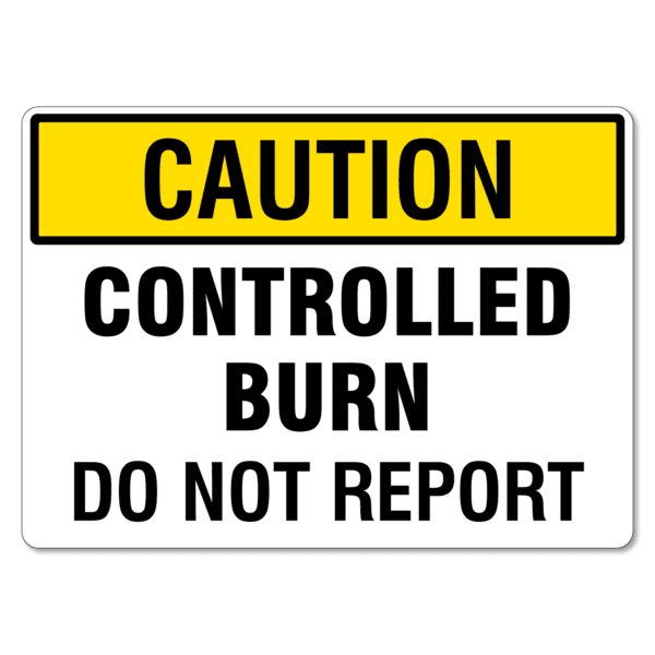 Caution Controlled Burn Do Not Report Sign